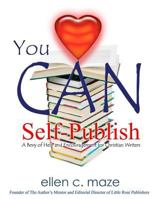 You CAN Self-Publish: A Bevy of Help and Encouragement for Christian Writers 0615726747 Book Cover
