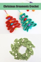 Christmas Ornaments Crochet: Gift for Holiday B08L4JVGRV Book Cover