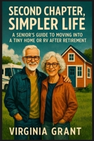 Second Chapter, Simpler Life: A Seniors Guide to Moving into a Tiny Home or RV After Retirement B0F4MGDZ8C Book Cover