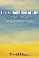 The Spring-Time of Life: Or, Advice to Youth... 1146720025 Book Cover
