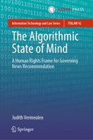 The Algorithmic State of Mind: A Human Rights Frame for Governing News Recommendation (Information Technology and Law Series, 42) 9462657548 Book Cover