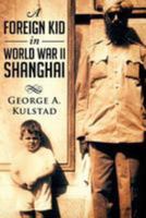 A Foreign Kid in World War II Shanghai 069239320X Book Cover