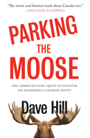 Parking the Moose: One American's Epic Quest to Uncover His Incredible Canadian Roots 0385690045 Book Cover