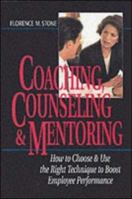 Coaching, Counseling & Mentoring: How to Choose & Use the Right Technique to Boost Employee Performance 0814473857 Book Cover