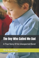 The Boy Who Called Me Dad: A True Story Of An Unexpected Bond B0FF2BPYWV Book Cover