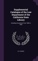 Supplemental Catalogue of the Law Department of the California State Library: Including Accessions from 1886 to 1893 1358134979 Book Cover