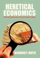 Heretical Economics: An Unconventional Look at Current Economic Problems 1479752835 Book Cover