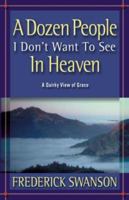 A Dozen People I Don't Want to See in Heaven 1597551074 Book Cover