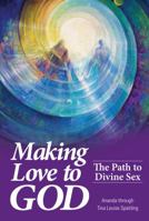 Making Love to God: The Path to Divine Sex 1622330099 Book Cover