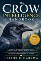 THE CROW INTELLIGENCE HANDBOOK: A Complete Guide to Crow Behavior, Communication, Memory, ProblemSolving, Social Life, Identification, Backyard Observation, and the Remarkable World of Corvids B0HJ2NXPJ9 Book Cover