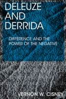 Deleuze and Derrida: Difference and the Power of the Negative 1474462618 Book Cover