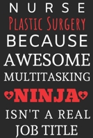 Nurse Plastic Surgery Because Awesome Multitasking Ninja Isn't A Real Job Title: Perfect Gift For A Nurse (100 Pages, Blank Notebook, 6 x 9) (Cool Notebooks) Paperback 1674228147 Book Cover