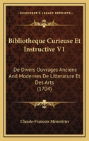 Bibliotheque Curieuse Et Instructive V1: De Divers Ouvrages Anciens And Modernes De Litterature Et Des Arts 1165384221 Book Cover