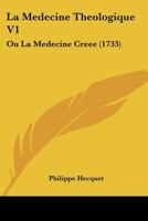 La Medecine Theologique V1: Ou La Medecine Creee (1733) 1104879409 Book Cover