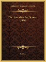 Die Neutralitat Der Schweiz (1900) 112040178X Book Cover