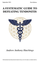 A Systematic Guide To Defeating Tendonitis 0578847957 Book Cover