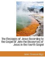 The Messages of Jesus According to the Gospel of John 1017340943 Book Cover