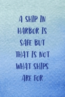 A Ship In Harbor Is Safe But That Is Not What Ships Are For: All Purpose 6x9 Blank Lined Notebook Journal Way Better Than A Card Trendy Unique Gift Blue Velvet Sailing 1706720602 Book Cover