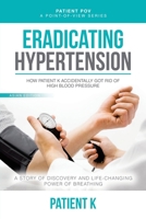 Eradicating Hypertension: How Patient K Accidentally Got Rid of High Blood Pressure 1543784488 Book Cover