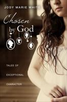 Chosen by God: Tales of Exceptional Character 1613469349 Book Cover