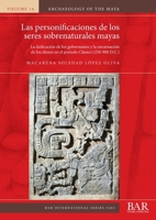 Las Personificaciones de Seres Sobrenaturales Entre Los Mayas de Tierras Bajas Del Clásico : La Deificación de Los Gobernantes y la Encarnación de Los Dioses en el Periodo Clásico (250-900 D. C. ) 1407359835 Book Cover
