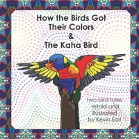 How the Birds Got Their Colors & the Kaha Bird: Two Bird Tales 1735857033 Book Cover