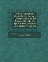 Vie de Djenghiz-Khan: Texte Persan, L'Usage Des L Ves de L'Ecole Royale Et Sp Ciale Des Langues Orientales Vivantes 124999764X Book Cover