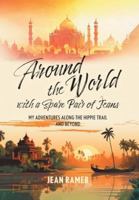Around the World with a Spare Pair of Jeans: My Adventures Along the Hippie Trail and Beyond 1038351456 Book Cover