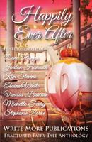 Happily Ever After: The Write More Publications Fractured Fairy Tale Anthology 1530617057 Book Cover