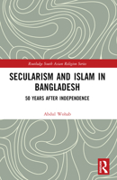 Secularism and Islam in Bangladesh: 50 Years After Independence 1032532718 Book Cover