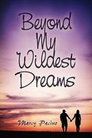 Beyond My Wildest Dreams 1606103628 Book Cover