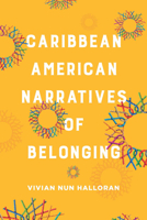 Caribbean American Narratives of Belonging 0814215114 Book Cover