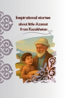 Inspiration stories about little Azamat from Kazakhstan (Book for Kids about Kazakhstan) B0F7F6D767 Book Cover
