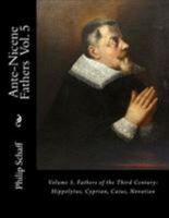 Ante-Nicene Fathers, Vol 5: Fathers of the Third Century 1602064776 Book Cover