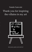 Thank you for inspiring the villains in my art: you created all of this by breaking my heart 3753439924 Book Cover