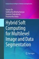 Hybrid Soft Computing for Multilevel Image and Data Segmentation 3319475231 Book Cover