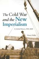 The Cold War and the New Imperialism: A Global History, 1945-2005 1583671390 Book Cover
