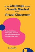 20 Day Challenge Toward a Growth Mindset in the Virtual Classroom: Reduce Stress, Strategize Praises, and Reignite Passion to Teach and Learn B08NJR53XW Book Cover