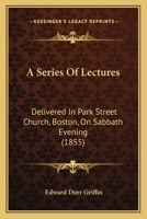 A Series of Lectures Delivered in Park Street Church, Boston on Sabbath Evening 1010452665 Book Cover