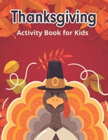 Thanksgiving Activity Books for Kids: Word Searches, Mazes, Do to dot, Word Scrambles, Tracing Letters Activity Book B08LJQDPYV Book Cover