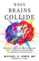 When Brains Collide: What Every Athlete and Parent Should Know About the Prevention and Treatment of Concussions and Head Injuries 1619614928 Book Cover