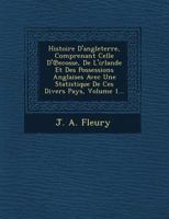 Histoire D'Angleterre, Comprenant Celle D' Ecosse, de L'Irlande Et Des Possessions Anglaises Avec Une Statistique de Ces Divers Pays, Volume 1... 1249507235 Book Cover
