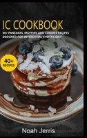 IC Cookbook: 40+ Pancakes, muffins and Cookies recipes designed for Interstitial Cystitis diet 1664032622 Book Cover