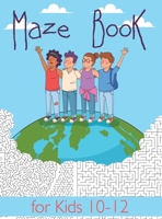 Maze Book for Kids 10-12: Maze Activity Book for Kids. Great for Developing Problem Solving Skills, Spatial Awareness, and Critical Thinking Skills. (Books For Kids) 1716399742 Book Cover