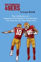 San Francisco 49ers Trivia Book: The Collection of Awesome Trivia Question And Random Fun Facts for Die-Hard 49ers Fans B09BGHZ2V3 Book Cover