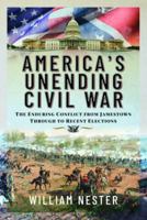 America's Unending Civil War: The Enduring Conflict from Jamestown through to Recent Elections 1399081187 Book Cover
