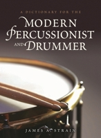 A Dictionary for the Modern Percussionist and Drummer 0810886928 Book Cover