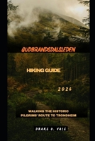 GUDBRANDSDALSLEDEN HIKING GUIDE 2026: Walking the Historic Pilgrims’ Route to Trondheim (Trailblazers 2025: The Ultimate Guide to Next-Level Travel) B0FXX316F1 Book Cover