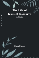 The Life of Jesus of Nazareth: A Study 9356900299 Book Cover