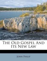 The Old Gospel And Its New Law (1902) 1120337496 Book Cover
